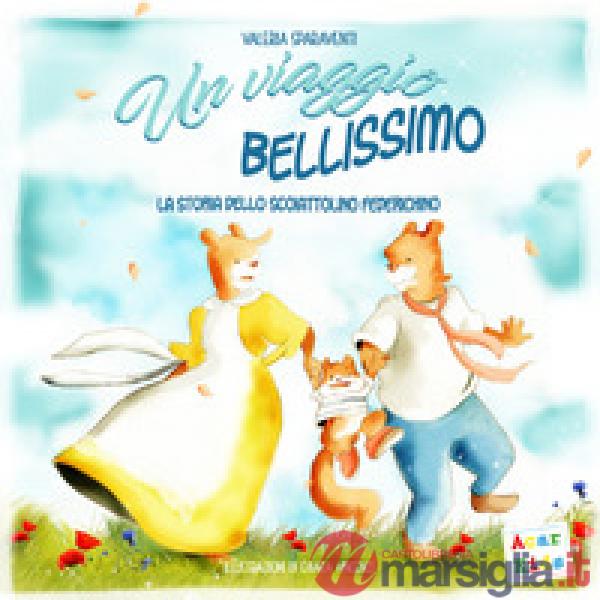 Viaggio bellissimo. La storia dello scoiattolino Federichino. Ediz. a colori (Un)