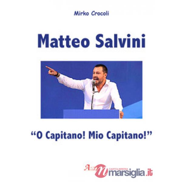 Matteo Salvini. «O capitano! Mio capitano!»