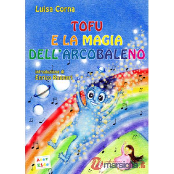 Tofu e la magia dell'arcobaleno. Ediz. a colori