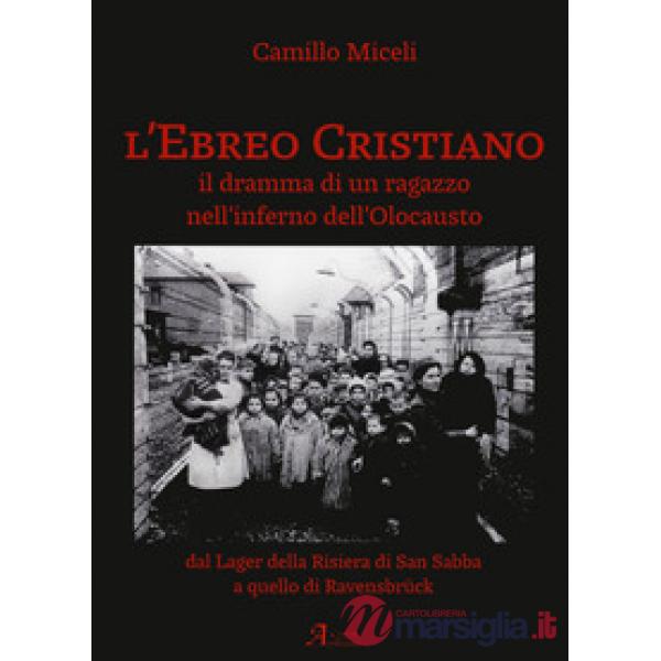 Ebreo cristiano. Il dramma di un ragazzo nell'inferno dell'Olocausto (L')