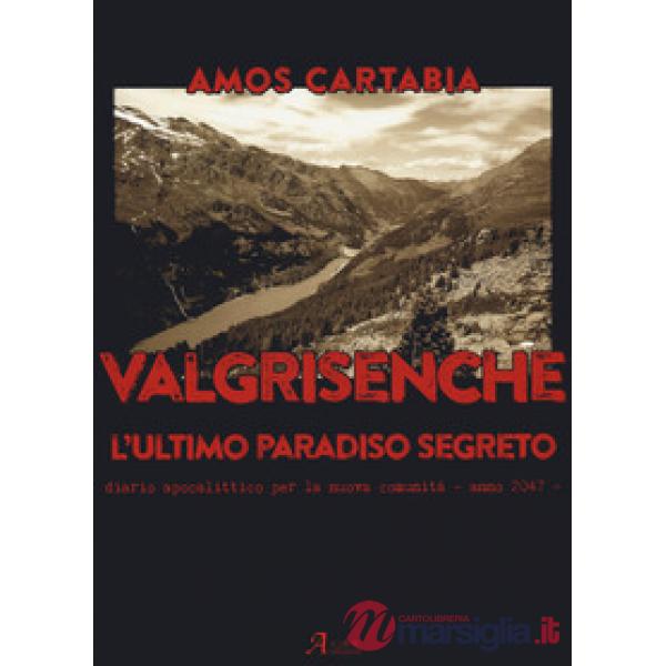 Valgrisenche. L'ultimo paradiso segreto. Diario apocalittico per la nuova comunità. Anno 2047