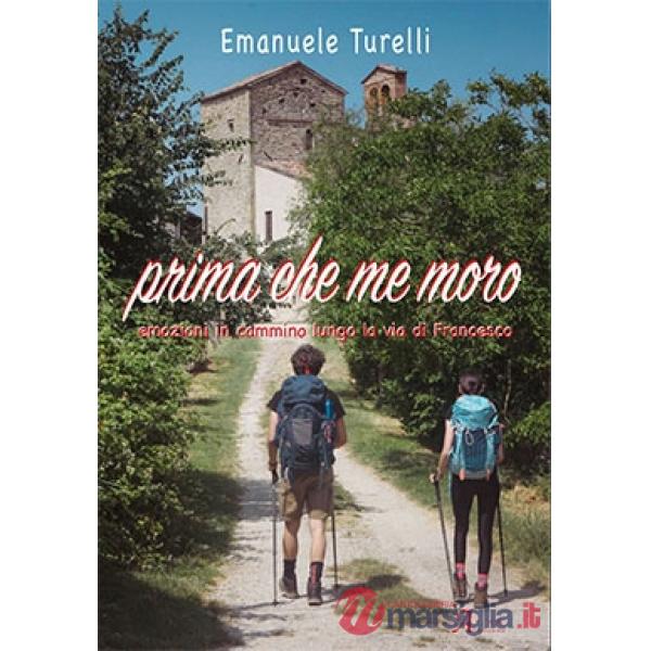 Prima che me moro. Emozioni in cammino lungo la via di Francesco
