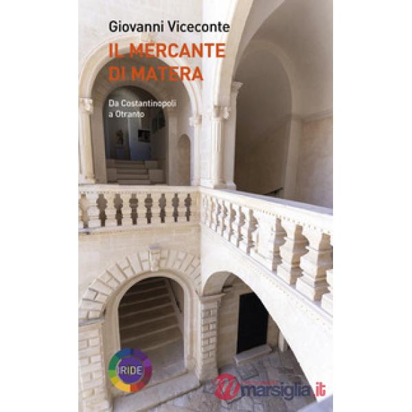 Mercante di Matera. Da Costantinopoli a Otranto (Il)