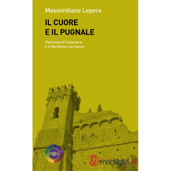 Cuore e il pugnale. Clemenza di Catanzaro e il meridione normanno (Il)