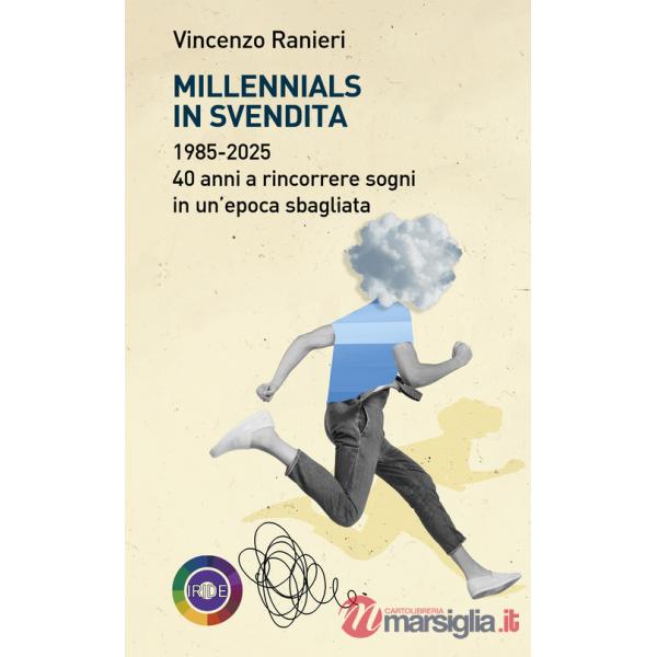 Millennials in svendita. 1985-2025. 40 anni a rincorrere sogni in un'epoca sbagliata