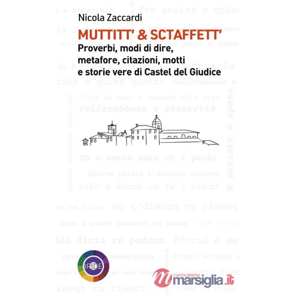 Muttitt' & sctaffett'. Proverbi, modi di dire, metafore, citazioni, motti e storie di Castel del Giudice