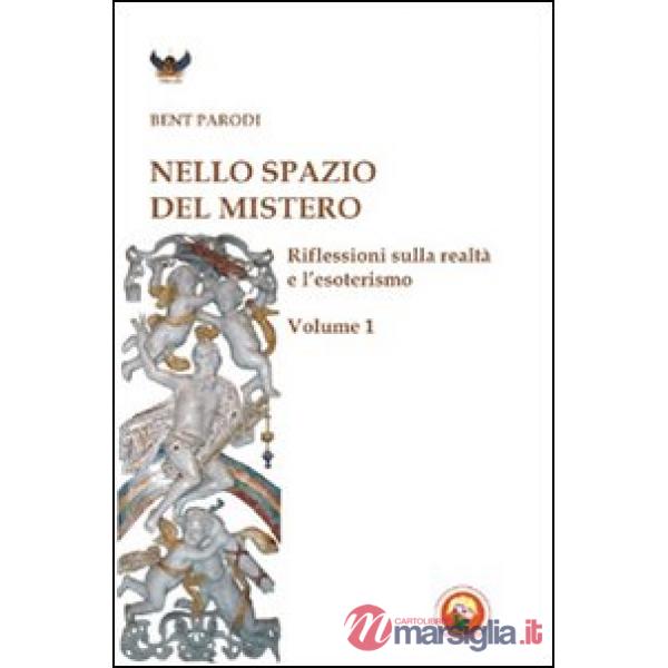 Nello spazio del mistero. Riflessioni sulla realtà e l'esoterismo. Vol. 1