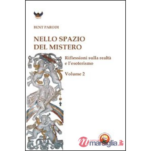 Nello spazio del mistero. Riflessioni sulla realtà e l'esoterismo. Vol. 2