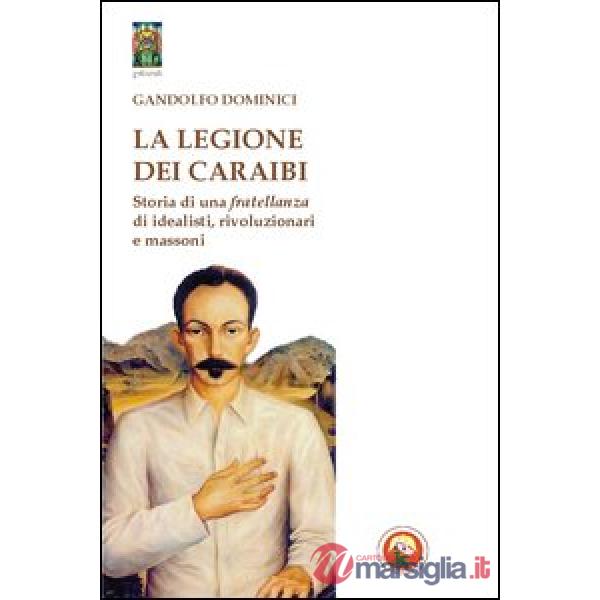 Legione dei Caraibi. Storia di una fratellanza di idealisti, rivoluzionari e mas