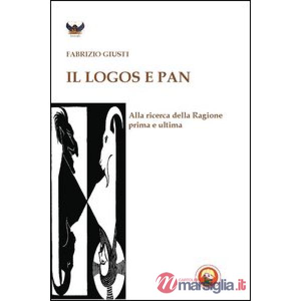 Logos e Pan. Alla ricerca della ragione prima e ultima (Il)