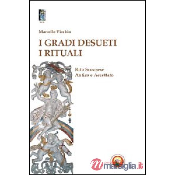 Gradi desueti. I rituali. Rito scozzese antico e accettato (I)
