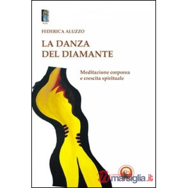 Danza del diamante. Meditazione corporea e crescita spirituale (La)