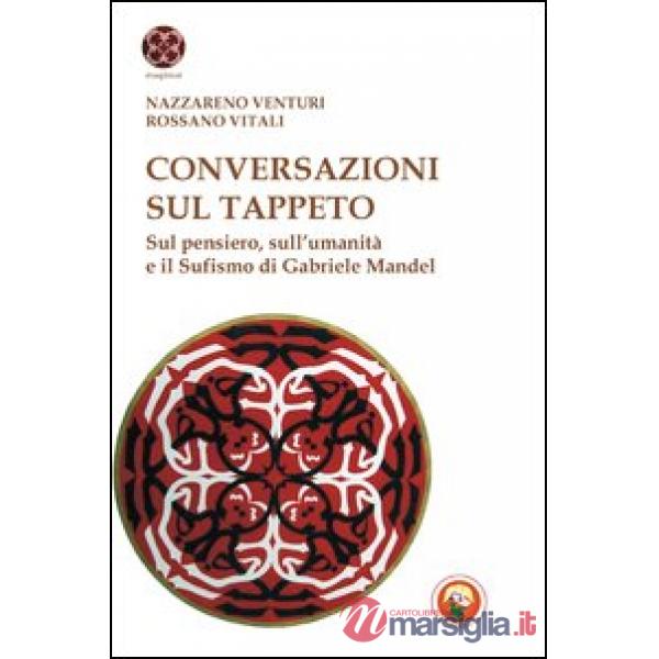 Conversazioni sul tappeto. Sul pensiero, sull'umanità e il Sufismo di Gabriele M