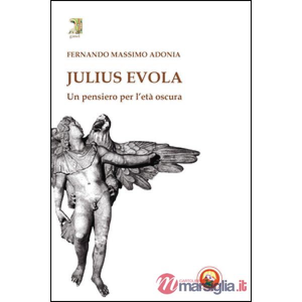 Julius Evola. Un pensiero per l'età oscura