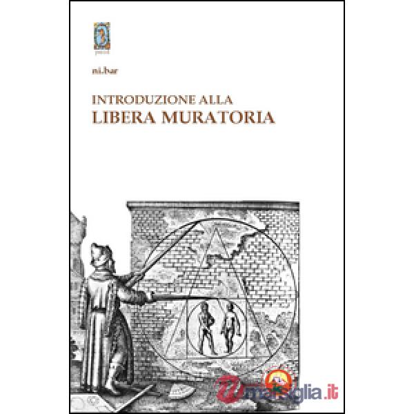 Introduzione alla Libera Muratoria. Istruzioni per l'uso