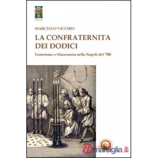 Confraternita dei dodici. Esoterismo e massoneria nella Napoli del '700 (La)