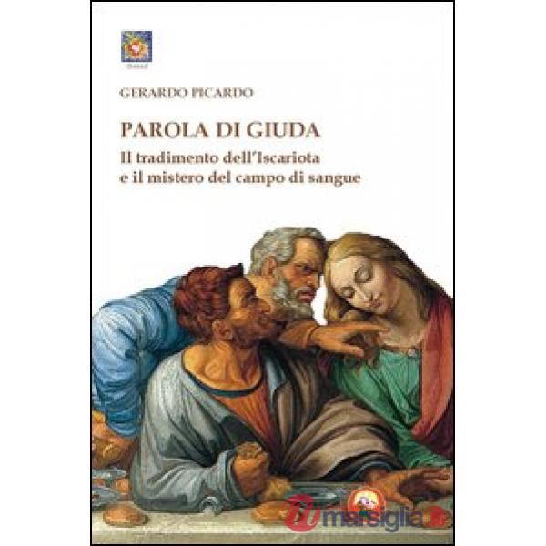 Parola di Giuda. Il tradimento dell'Iscariota e il mistero del campo di sangue