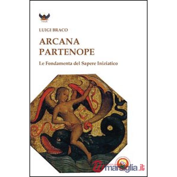 Arcana partenope. Le fondamenta del sapere iniziatico