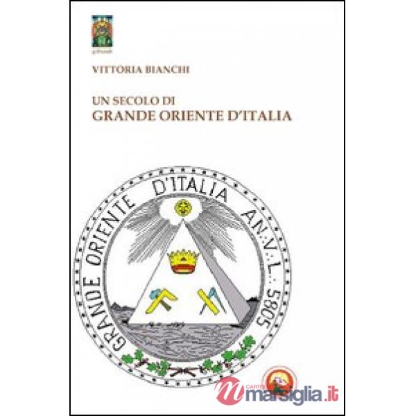 Secolo di Grande Oriente d'Italia. Da Lemmi a Raffi (Un)
