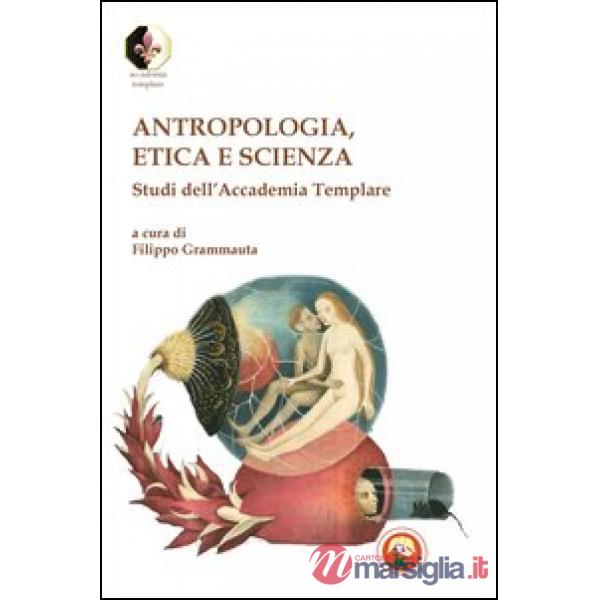 Antropologia, etica e scienza. Studi dell'Accademia Templare