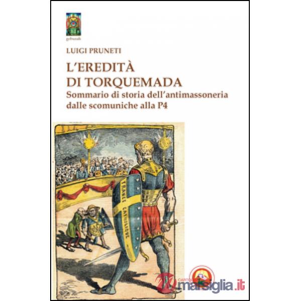 Eredità di Torquemada. Sommario di storia dell'antimassoneria dalle scominuche a