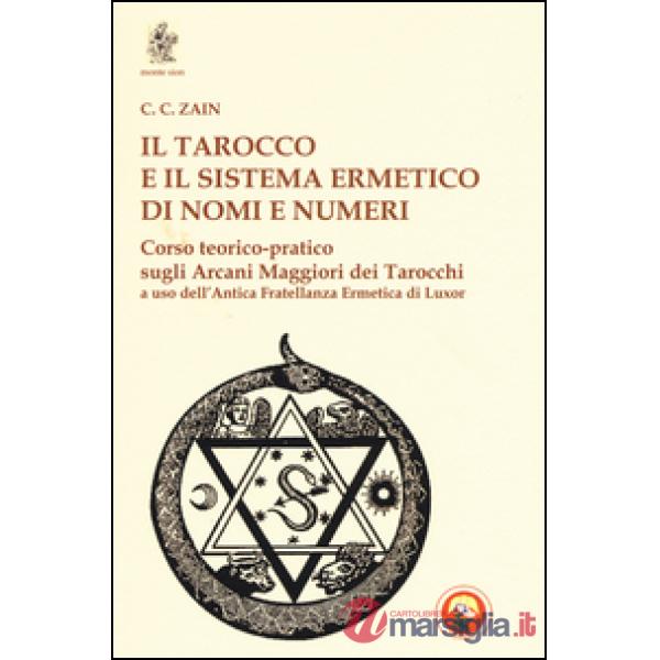 Tarocco e il sistema ermetico di nomi e numeri. Corso teorico-pratico sugli arcani maggiori dei tarocchi a uso dell'antica frate