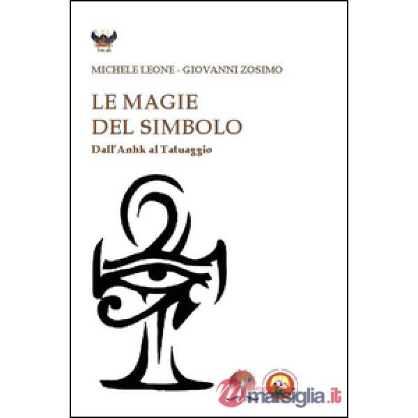 Magie del simbolo. Dall'anhk al tatuaggio (Le)