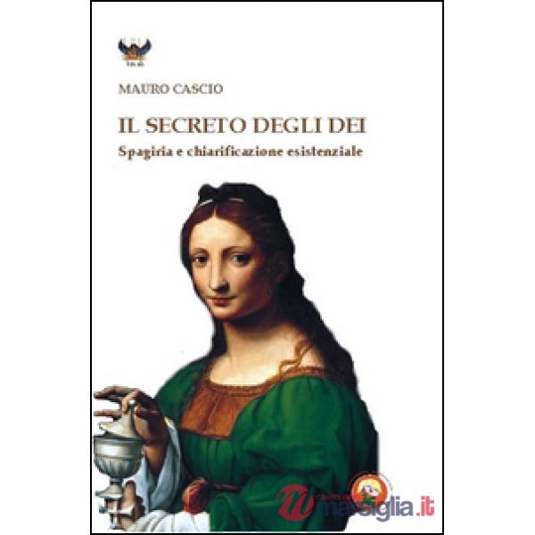 Secreto degli dei. Spagiria e chiarificazione esistenziale (Il)