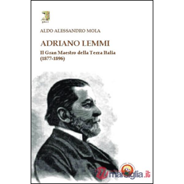 Adriano Lemmi. Il Gran maestro della Terza Italia (1877-1896)