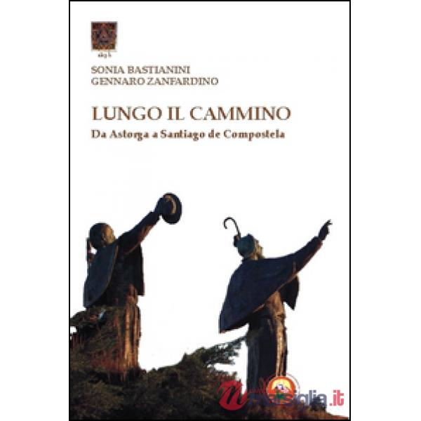 Lungo il cammino. Da Astorga a Santiago de Compostela