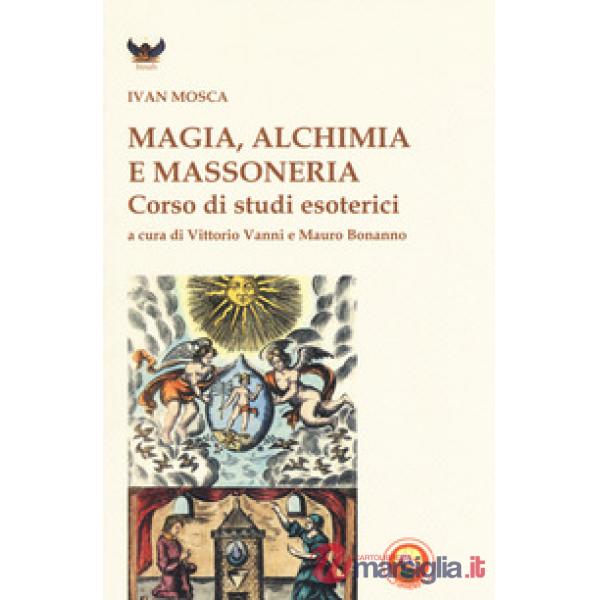 Magia, alchimia e massoneria. Corso di studi esoterici