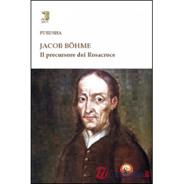 Jacob Böhme. Il precursore dei Rosacroce