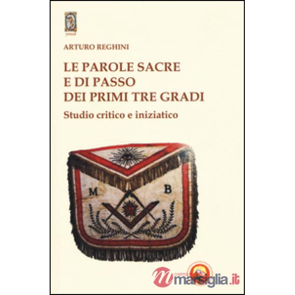 Parole sacre e di passo dei primi tre gradi. Studio critico e iniziatico (Le)