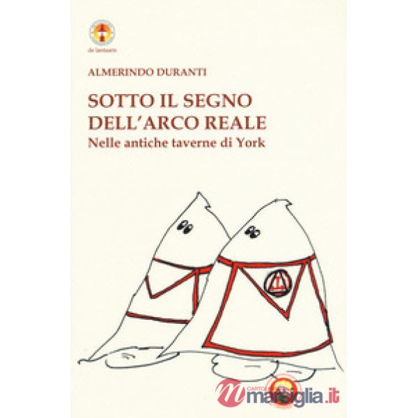 Sotto il segno dell'Arco reale. Nelle antiche taverne di York. Ediz. illustrata