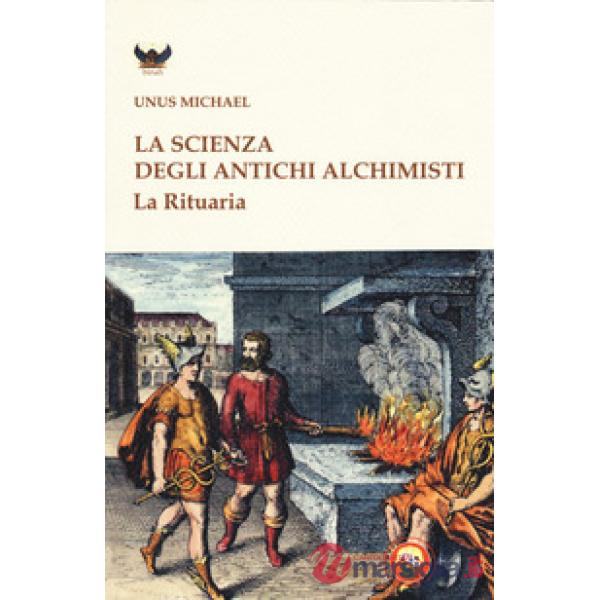 Scienza degli antichi alchimisti. La rituaria (La)