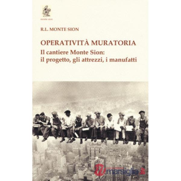 Operatività muratoria. Il cantiere Monte Sion: il progetto, gli attrezzi, i manu
