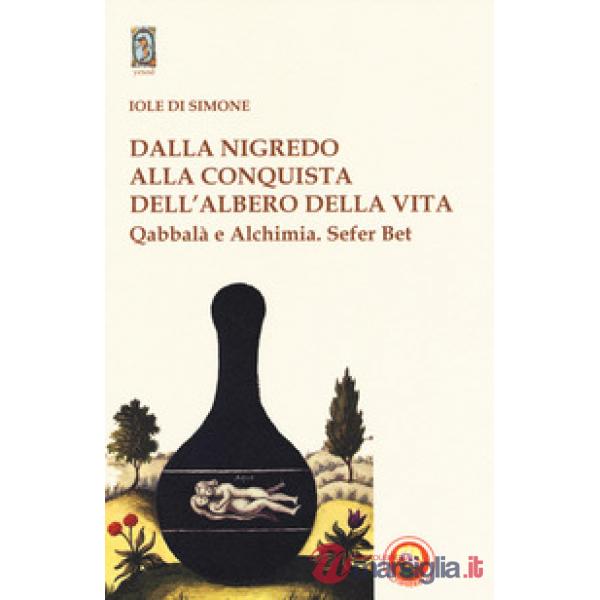 Dalla nigredo alla conquista dell'albero della vita. Qabbalà e alchimia. Sefer Bet