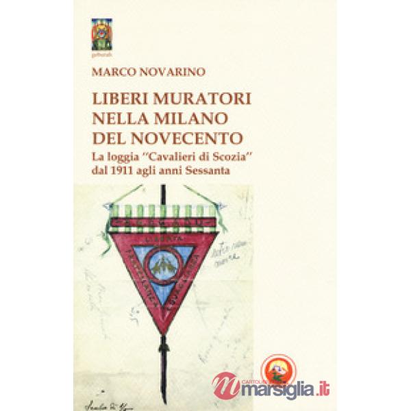 Liberi Muratori nella Milano del Novecento. La loggia «Cavalieri di Scozia» dal