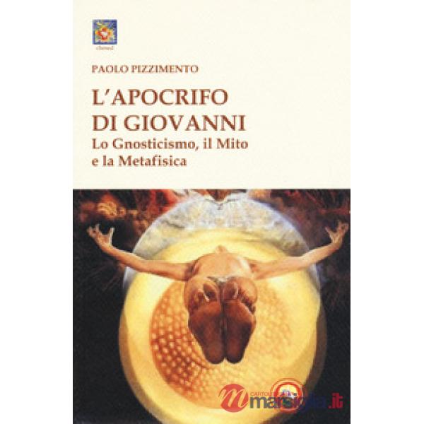 Apocrifo di Giovanni. Lo gnosticismo, il mito e la metafisica (L')