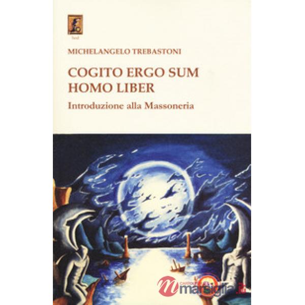 Cogito ergo sum homo liber. Introduzione alla massoneria