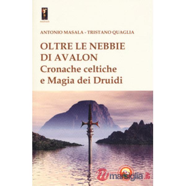 Oltre le nebbie di Avalon. Cronache celtiche e magia dei druidi