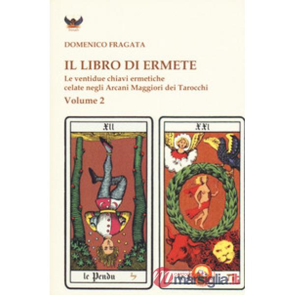 Libro di Ermete. Le ventidue chiavi ermetiche celate negli Arcani Maggiori dei tarocchi (Il). Vol. 2