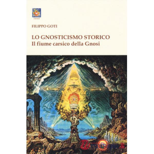 Fiume carsico della Gnosi (Il). Vol. 1: Lo gnosticismo storico