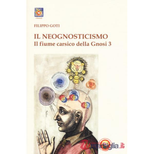 Fiume carsico della Gnosi (Il). Vol. 3: Il neognosticismo