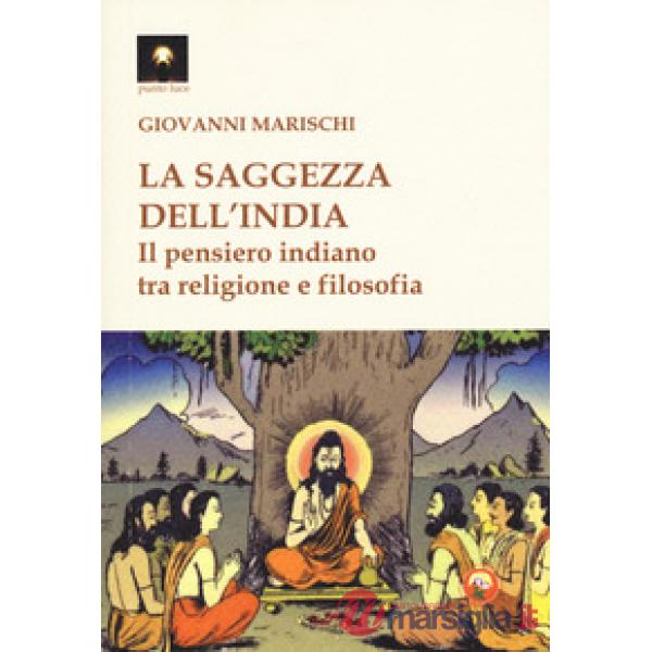 Saggezza dell'India. Il pensiero indiano tra religione e filosofia (La)