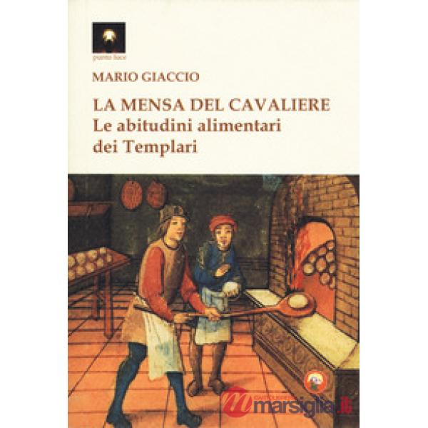 Mensa del cavaliere. Le abitudini alimentari dei Templari (La)