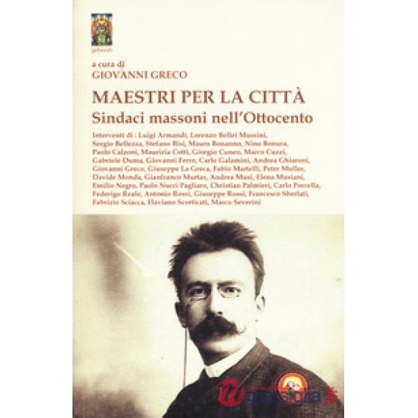 Maestri per la città. Sindaci massoni nell'Ottocento