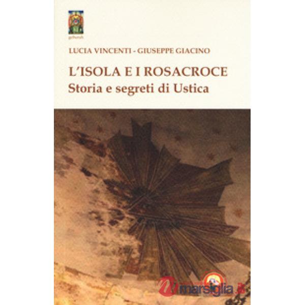 Isola e i Rosacroce. Storia e segreti di Ustica (L')