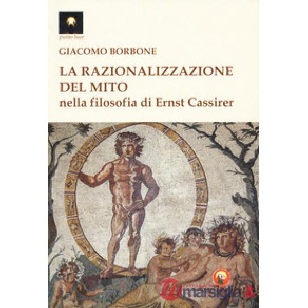 Razionalizzazione del mito nella filosofia di Ernst Cassirer (La)