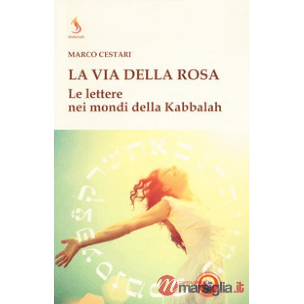 Via della rosa. Le lettere nei mondi della Kabbalah (La)